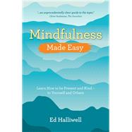 Mindfulness Made Easy Learn How to Be Present and Kind  to Yourself and Others by Halliwell, Ed, 9781401972981