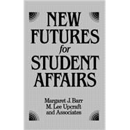 New Futures for Student Affairs Building a Vision for Professional Leadership and Practice by Barr, Margaret J.; Upcraft, M. Lee, 9781555422981