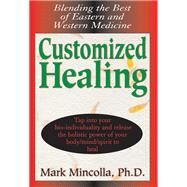 Customized Healing by Mincolla, Mark, Ph.D., 9781591202981