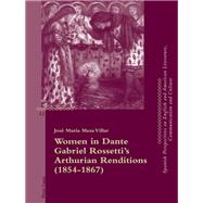Women in Dante Gabriel Rossettis Arthurian Renditions 1854-1867 by Villar, Jos Mara Mesa, 9783034312981