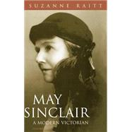 May Sinclair A Modern Victorian by Raitt, Suzanne, 9780198122982