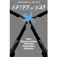 Never at War : Why Democracies Will Not Fight One Another by Spencer R. Weart, 9780300082982