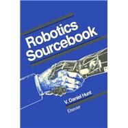 Robotics Sourcebook by Hunt, V. Daniel, 9780444012982