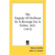 The Tragedy Of Hoffman Or A Revenge For A Father, 1631 by Chettle, Henry; Farmer, John S., 9780548752982