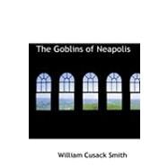 The Goblins of Neapolis by Smith, William Cusack, 9780554902982
