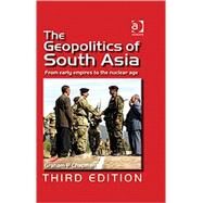 The Geopolitics of South Asia: From Early Empires to the Nuclear Age by Chapman,Graham P., 9780754672982