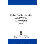 Father Tabb, His Life and Work : A Memorial (1921) by Tabb, Jennie Masters; Smith, Charles Alphonso, 9781104102982