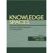 Knowledge Spaces: Theories, Empirical Research, and Applications by Albert,Dietrich, 9781138002982