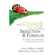 The Ultimate Guide to Seduction & Foreplay by O'reilly, Jessica; Stewart, Marla Renee, 9781627782982