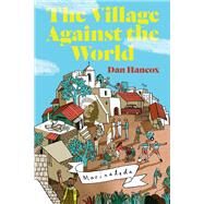 The Village Against the World by HANCOX, DAN, 9781781682982