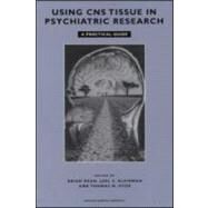 Using CNS Autopsy Tissue in Psychiatric Research: A Practical Guide by Dean; Brian, 9789057022982