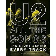 U2 All the Songs The Story Behind Every Track by Clauteaux, Dionen, 9798894142982