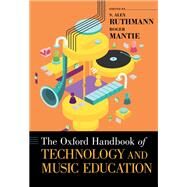 The Oxford Handbook of Technology and Music Education by Ruthmann, S. Alex; Mantie, Roger, 9780197502983