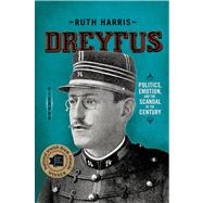 Dreyfus Politics, Emotion, and the Scandal of the Century by Harris, Ruth, 9780312572983