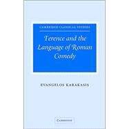 Terence and the Language of Roman Comedy by Evangelos Karakasis, 9780521842983
