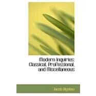Modern Inquiries : Classical, Professional, and Miscellaneous by Bigelow, Jacob, 9780559012983