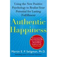 Authentic Happiness Using the New Positive Psychology to Realize Your Potential for Lasting Fulfillment by Seligman, Martin E. P., 9780743222983