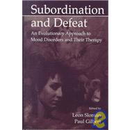 Subordination and Defeat : An Evolutionary Approach to Mood Disorders and Their Therapy by Sloman, Leon; Gilbert, Paul; Gilbert, Paul; Atkinson, Leslie, 9780805832983