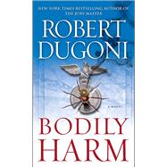 Bodily Harm A Novel by Dugoni, Robert, 9781416592983
