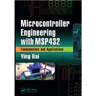 Microcontroller Engineering with MSP432: Fundamentals and Applications by Bai; Ying, 9781498772983