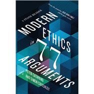 Modern Ethics in 77 Arguments A Stone Reader by Catapano, Peter; Critchley, Simon, 9781631492983