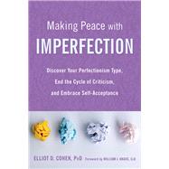 Making Peace With Imperfection by Cohen, Elliot D., Ph.D.; Knaus, William J., 9781684032983