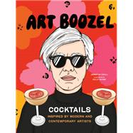 Art Boozel Cocktails Inspired by Modern and Contemporary Artists by Croll, Jennifer; Shami, Kelly, 9781797202983