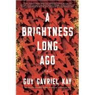 A Brightness Long Ago by Kay, Guy Gavriel, 9780451472984