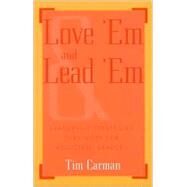 Love 'Em and Lead 'Em Leadership Strategies That Work for Reluctant Leaders by Carman, Tim, 9780810842984