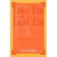 Love 'Em and Lead 'Em Leadership Strategies That Work for Reluctant Leaders by Carman, Tim, 9780810842984