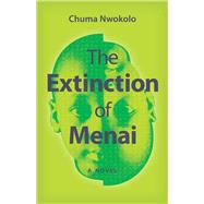 The Extinction of Menai by Nwokolo, Chuma, 9780821422984