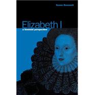Elizabeth I A Feminist Perspective by Bassnett, Susan, 9780907582984