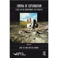 Cinema of Exploration: Essays on an Adventurous Film Practice by Cahill; James Leo, 9781138602984