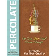 Percolate Let Your Best Self Filter Through by Hamilton-Guarino, Elizabeth; Eastman, Katie, 9781401942984