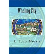Whaling City by Morris, R. Scott, 9781483982984