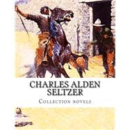 Charles Alden Seltzer, Collection Novels by Seltzer, Charles Alden, 9781505372984