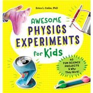 Awesome Physics Experiments for Kids by Coln, Erica L., Ph.D.; Green, Paige, 9781641522984