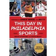 This Day in Philadelphia Sports by Startare, Brian; Reavy, Kevin; Manuel, Charlie; Gritty the Mascot (CON), 9781683582984