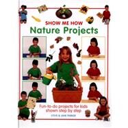 Show Me How: Nature Projects Fun-To-Do Projects for Kids Shown Step by Step by Parker, Steve; Parker, Jane, 9781861472984