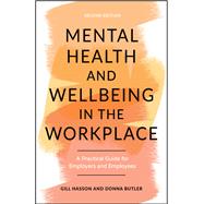 Mental Health and Wellbeing in the Workplace A Practical Guide for Employers and Employees by Hasson, Gill; Butler, Donna, 9781907312984