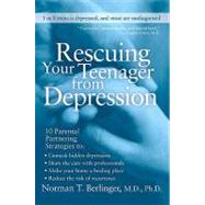 Rescuing Your Teenager from Depression by Berlinger, Norman T., M.D., Ph.D., 9780061852985