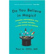 Do You Believe in Magic? by Offit, Paul A., M.d., 9780062222985