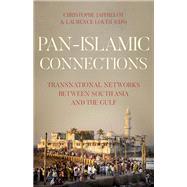 Pan-Islamic Connections Transnational Networks Between South Asia and the Gulf by Jaffrelot, Christophe; Louer, Laurence, 9780190862985