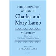 Complete Works of Charles and Mary Lamb, Volume 4 Essays of Elia and Last Essays of Elia by Dart, Gregory, 9780198882985