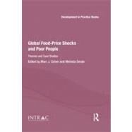 Global Food-Price Shocks and Poor People: Themes and Case Studies by Cohen; Marc, 9780415682985