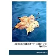 Die Radioaktivitact Von Boden und Quellen by Gockel, Albert, 9780554592985