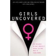 Girls Uncovered New Research on What America's Sexual Culture Does to Young Women by McIlhaney, Jr., MD, Joe S.; Bush, MD, Freda McKissic; Guthrie, Stan, 9780802462985