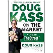 Doug Kass on the Market A Life on TheStreet by Kass, Douglas A.; Cramer, James J., 9781118892985