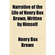 Narrative of the Life of Henry Box Brown by Brown, Henry Box, 9781154502985
