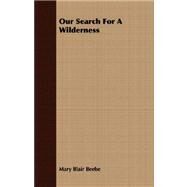 Our Search For A Wilderness by Beebe, Mary Blair, 9781406742985